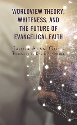 Picture of Worldview Theory, Whiteness, and the Future of Evangelical Faith
