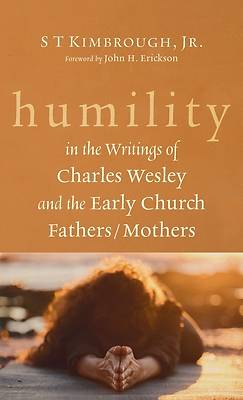 Picture of Humility in the Writings of Charles Wesley and the Early Church Fathers/Mothers