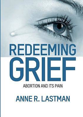 Picture of Redeeming Grief. Abortion and Its Pain
