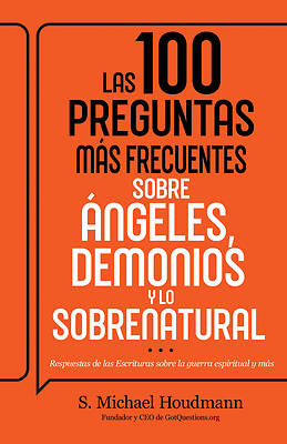 Las 100 Preguntas Más Frecuentes Sobre Ángeles, Demonios Y Lo Sobrenatural