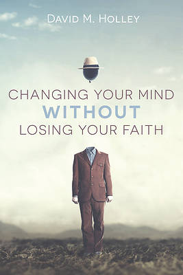 Picture of Changing Your Mind Without Losing Your Faith