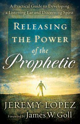 Picture of Releasing the Power of the Prophetic