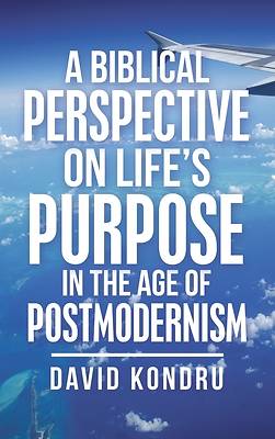 Picture of A Biblical Perspective on Life's Purpose in the Age of Postmodernism
