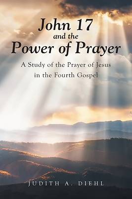 Picture of John 17 and the Power of Prayer