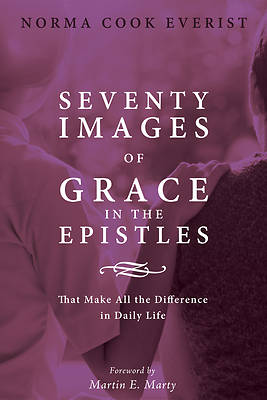 Picture of Seventy Images of Grace in the Epistles . . .