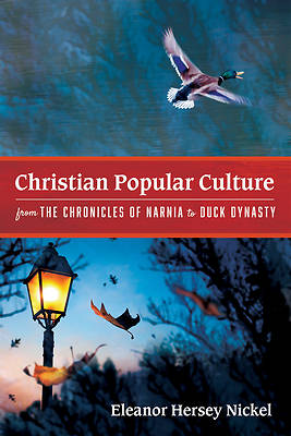 Picture of Christian Popular Culture from The Chronicles of Narnia to Duck Dynasty