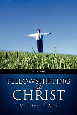 Picture of Fellowshipping with Christ -Growing in Him Book 2