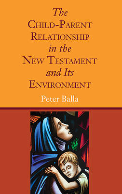 Picture of The Child-Parent Relationship in the New Testament and Its Environment