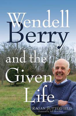 Picture of Wendell Berry and the Given Life