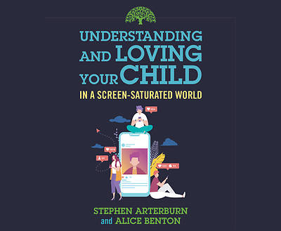 Picture of Understanding and Loving Your Child in a Screen-Saturated World