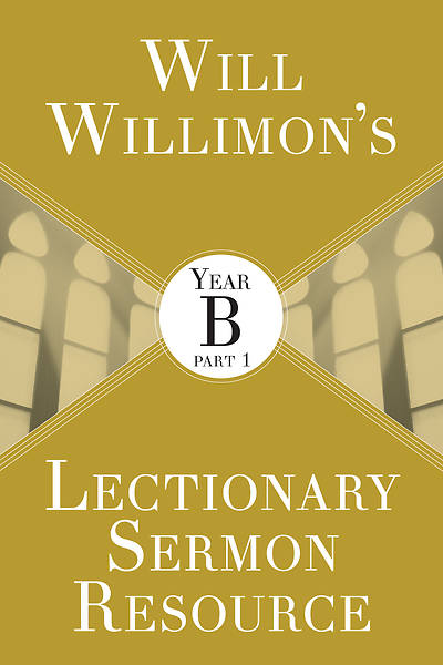 Picture of Will Willimons Lectionary Sermon Resource: Year B Part 1