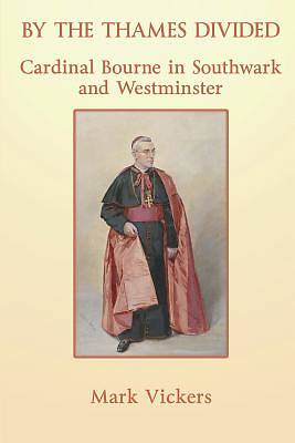 Picture of By the Thames Divided. Cardinal Bourne in Southwark and Westminster