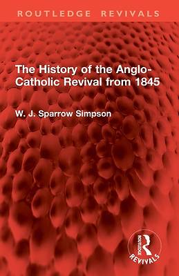 The History of the Anglo-Catholic Revival from 1845