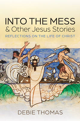Picture of Into the Mess and Other Jesus Stories