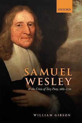 Picture of Samuel Wesley and the Crisis of Tory Piety, 1685-1720