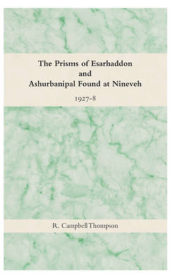 The Prisms of Esarhaddon and Ashurbanipal Found at Nineveh, 1927-8