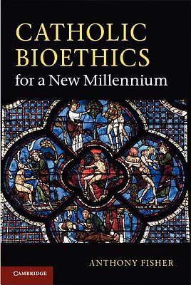 Picture of Catholic Bioethics for a New Millennium. by Anthony Fisher