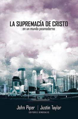 Picture of La Supremacia de Cristo en un Mundo Posmoderno = The Supremacy of Christ in a Postmodern World