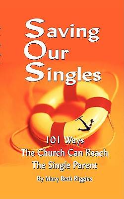 Picture of Saving Our Singles - 101 Ways the Church Can Reach the Single Parent