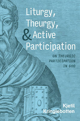 Picture of Liturgy, Theurgy, and Active Participation