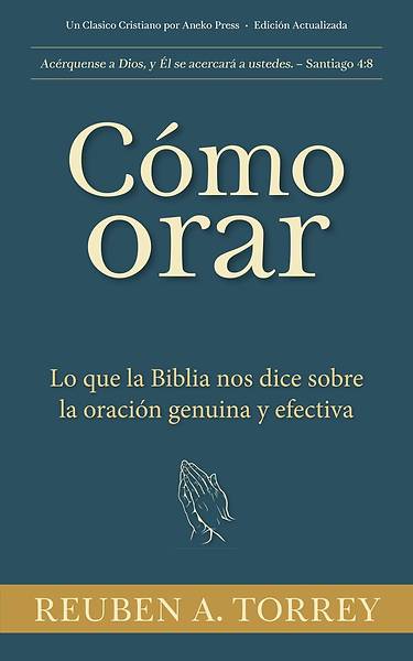 Picture of Cómo orar Lo que la Biblia nos dice sobre la oración genuina y efectiva