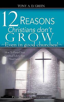 Picture of Twelve Reasons Christians Don't Grow...Even in Good Churches!