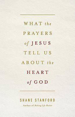 Picture of What the Prayers of Jesus Tell Us About the Heart of God