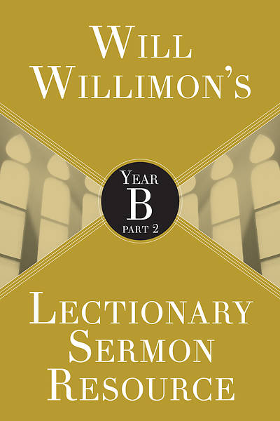 Picture of Will Willimon's Lectionary Sermon Resource: Year B Part 2