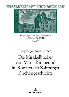 Die Mirakelbuecher von Maria Kirchental im Kontext der Salzburger Kirchengeschichte