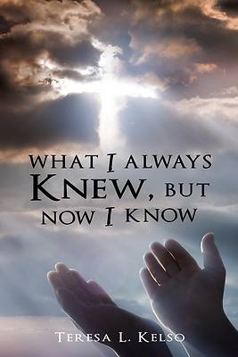 Picture of What I Always Knew, but Now I Know