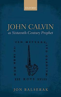 Picture of John Calvin as Sixteenth-Century Prophet