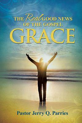 Picture of Grace the Real Good News of the Gospel