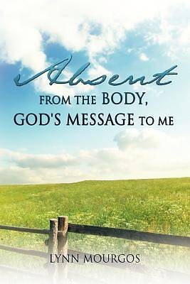 Picture of Absent from the Body, God's Message to Me