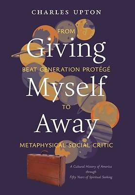 Picture of Giving Myself Away, From Beat Generation Protégé To Metaphysical Social Critic