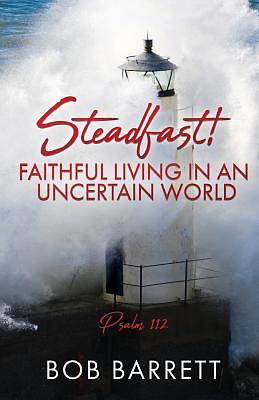 Picture of Steadfast! Faithful Living in an Uncertain World