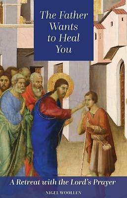 Picture of The Father Wants to Heal You