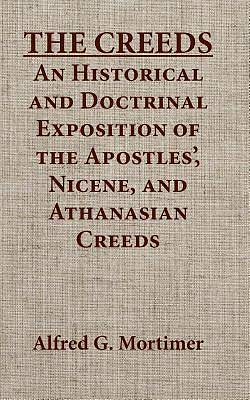Picture of The Creeds an Historical and Doctrinal Exposition of the Apostles', Nicene, and Athanasian Creeds