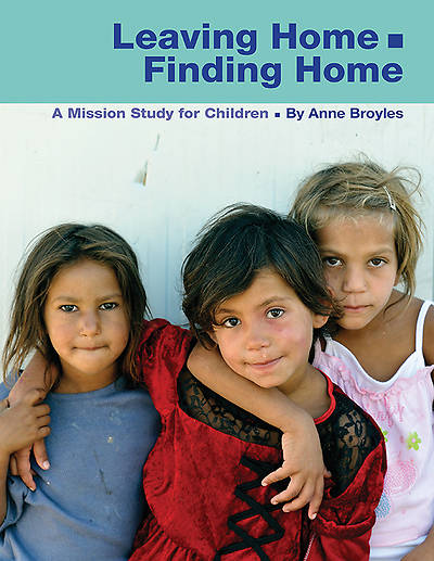 Picture of Leaving Home • Finding Home, A Mission Study for Children