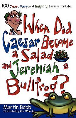 Picture of When Did Caesar Become a Salad and Jeremiah a Bullfrog?