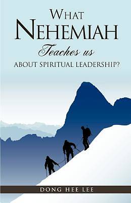 Picture of What Nehemiah Teaches Us about Spiritual Leadership?