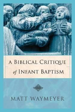 Picture of A Biblical Critique of Infant Baptism