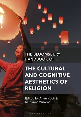 Picture of The Bloomsbury Handbook of the Cultural and Cognitive Aesthetics of Religion