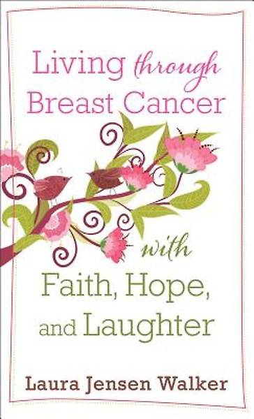 Picture of Living Through Breast Cancer with Faith, Hope, and Laughter