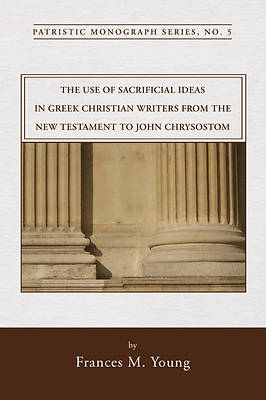 Picture of The Use of Sacrificial Ideas in Greek Christian Writers from the New Testament to John Chrysostom