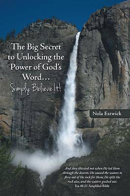 Picture of The Big Secret to Unlocking the Power of God's Word...Simply Believe It!