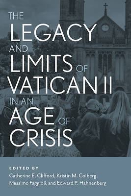 Picture of The Legacy and Limits of Vatican II in an Age of Crisis