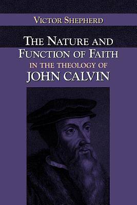 Picture of The Nature and Function of Faith in the Theology of John Calvin