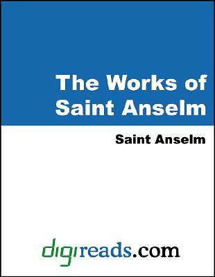 Picture of The Works of Saint Anselm (Proslogium, Monologium, an Appendix in Behalf of the Fool by Gaunilon, and Cur Deus Homo) [Adobe Ebook]