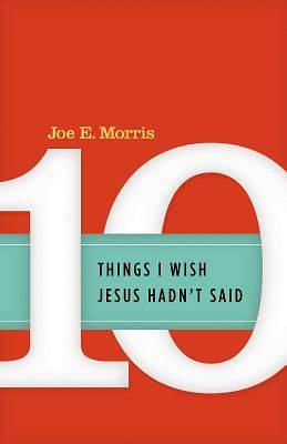 Picture of Ten Things I Wish Jesus Hadn't Said