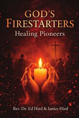 Picture of God's Firestarters Healing Pioneers